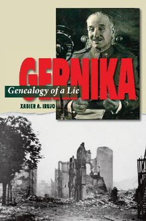 Gernika: Genealogy of a Lie by Xabier Irujo