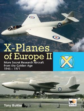 X-Planes of Europe II: Military Prototype Aircraft from the Golden Age by Tony Butler