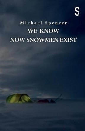 We Know Now Snowmen Exist by Michael Spencer