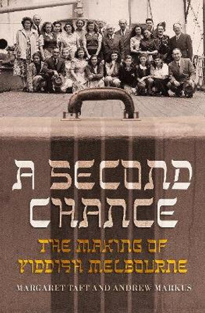 A Second Chance: The Making of Yiddish Melbourne by Margaret Taft