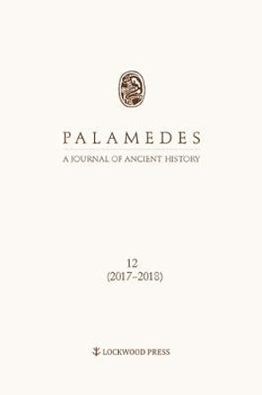 Palamedes Volume 12 (2017): A Journal of Ancient History by Lukasz Niesiolowski-Spano