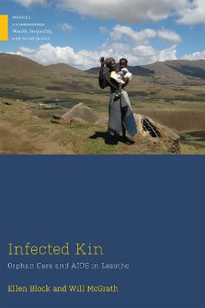 Infected Kin: Orphan Care and AIDS in Lesotho by Ellen Block