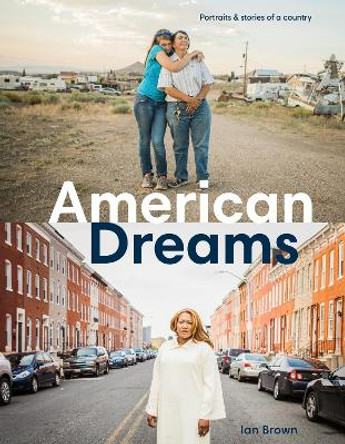 American Dreams: Portraits and Stories of a Country by Ian Brown