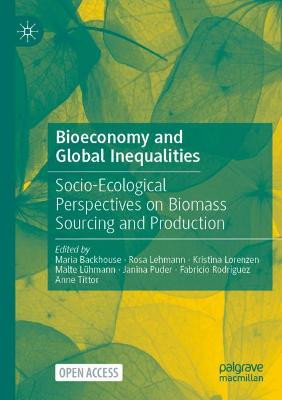Bioeconomy and Global Inequalities: Socio-Ecological Perspectives on Biomass Sourcing and Production by Maria Backhouse