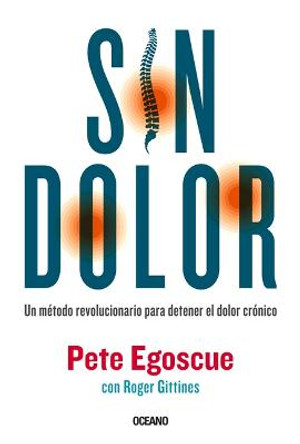 Sin Dolor. El Metodo Revolucionario Para Combatir El Dolor Cronico by Pete Egoscue
