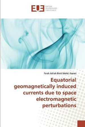 Equatorial geomagnetically induced currents due to space electromagnetic perturbations by Farah Adilah Binti Mohd Kasran