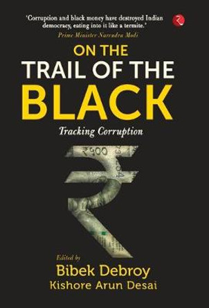 ON THE TRAIL OF THE BLACK: Tracking Corruption by Bibek Debroy