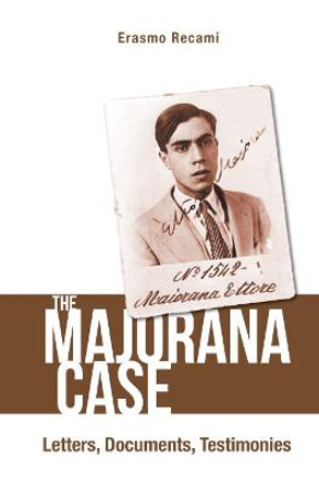 Majorana Case, The: Letters, Documents, Testimonies by Erasmo Recami