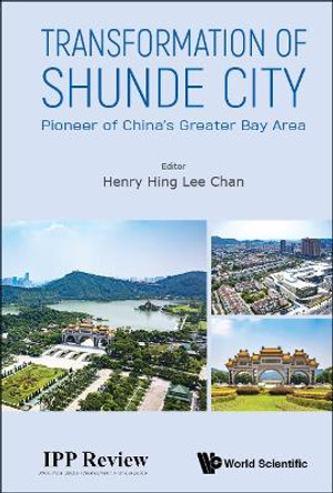 Transformation Of Shunde City: Pioneer Of China's Greater Bay Area by Henry Hing Lee Chan