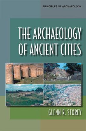 The Archaeology of Ancient Cities by Glenn R. Storey