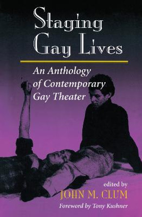 Staging Gay Lives: An Anthology Of Contemporary Gay Theater by John M Clum