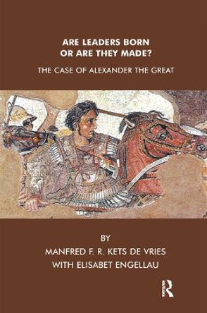 Are Leaders Born or Are They Made?: The Case of Alexander the Great by Elisabet Engellau