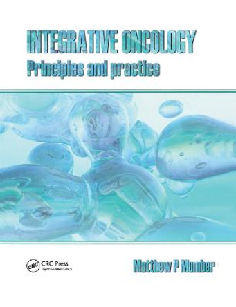 Integrative Oncology: Principles and Practice by Matthew P. Mumber