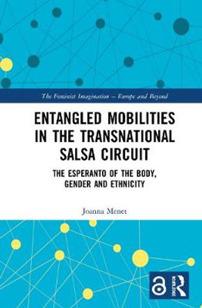 Entangled Mobilities in the Transnational Salsa Circuit: The Esperanto of the Body, Gender and Ethnicity by Joanna Menet