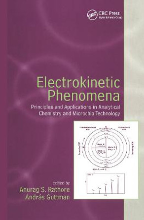 Electrokinetic Phenomena: Principles and Applications in Analytical Chemistry and Microchip Technology by Anurag Rathore