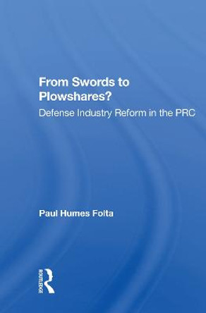 From Swords To Plowshares?: Defense Industry Reform In The Prc by Paul Humes Folta