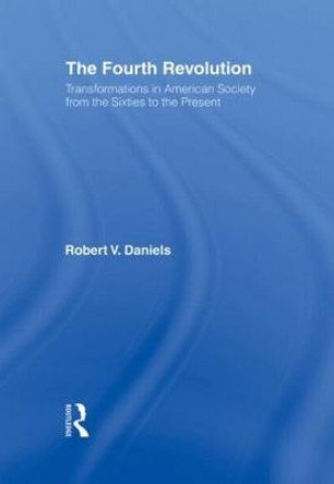 The Fourth Revolution: Transformations in American Society from the Sixties to the Present by Robert V. Daniels