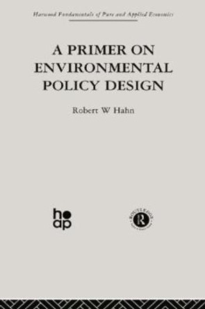 A Primer on Environmental Policy Design by R. Hahn