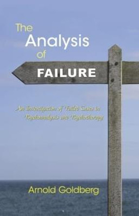 The Analysis of Failure: An Investigation of Failed Cases in Psychoanalysis and Psychotherapy by Arnold Goldberg