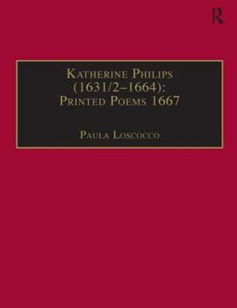 Katherine Philips (1631/2-1664): Printed Poems 1667: Printed Writings 1641-1700: Series II, Part Three, Volume 2 by Paula Loscocco