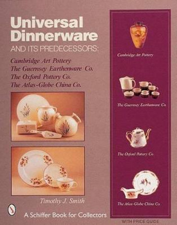 Universal Dinnerware: and its Predecessors by Timothy J. Smith
