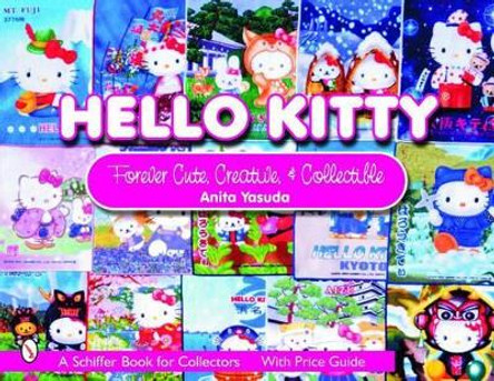 Hello Kitty: Cute, Creative and Collectible by Anita Yasuda