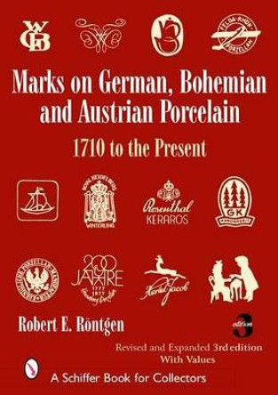 Marks on German, Bohemian, and Austrian Porcelain 1710 to the Present by Robert E. Rontgen