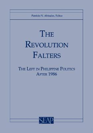 The Revolution Falters: The Left in Philippine Politics after 1986 by Patricio N. Abinales