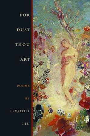 For Dust Thou Art by Timothy Liu