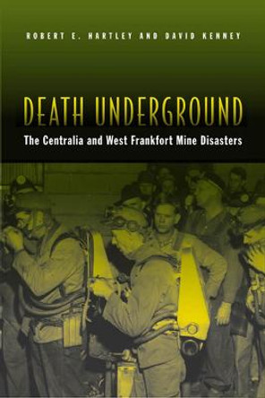 Death Underground: The Centralia and West Frankfort Mine Disasters by Robert Hartley