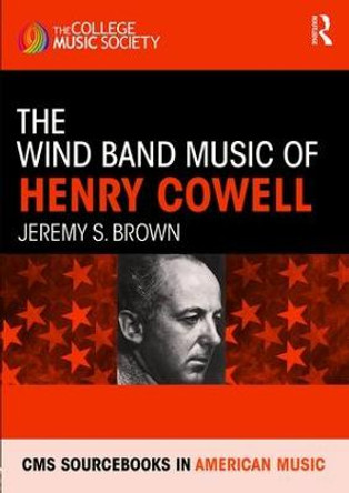 The Wind Band Music of Henry Cowell by Jeremy S. Brown