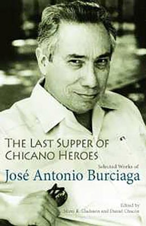 The Last Supper of Chicano Heroes: Selected Works of Jose Antonio Burciaga by Jose Antonio Burciaga
