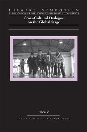 Theatre Symposium, Volume 25: Cross-Cultural Dialogue on the Global Stage by Becky K. Becker