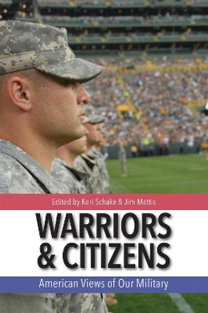 Warriors and Citizens: American Views of Our Military by Jim Mattis