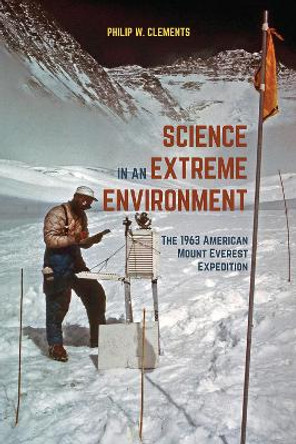 Science in an Extreme Environment: The 1963 American Mount Everest Expedition by Philip W. Clements
