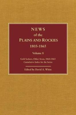 Plains and Rockies, 1800-1865: A Selection of 120 Proposed Additions to the Wagner-Camp and Becker Bibliography of Travel and Adventure in the American West by David Archer White