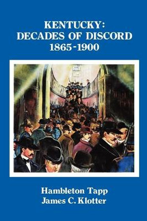 Kentucky: Decades of Discord, 1865-1900 by Hambleton Tapp