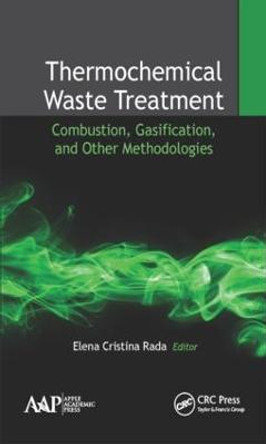 Thermochemical Waste Treatment: Combustion, Gasification, and Other Methodologies by Elena Cristina Rada