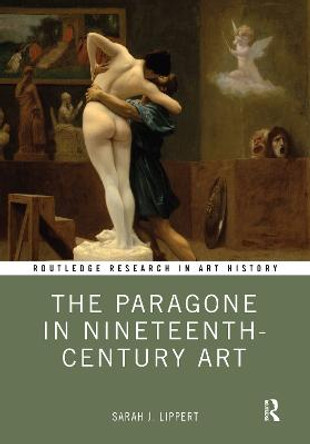 The Paragone in Nineteenth-Century Art by Sarah J. Lippert