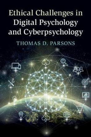 Ethical Challenges in Digital Psychology and Cyberpsychology by Thomas D. Parsons