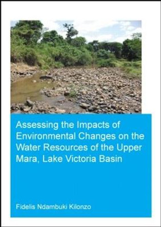 Assessing the Impacts of Environmental Changes on the Water Resources of the Upper Mara, Lake Victoria Basin by Fidelis Ndambuki Kilonzo