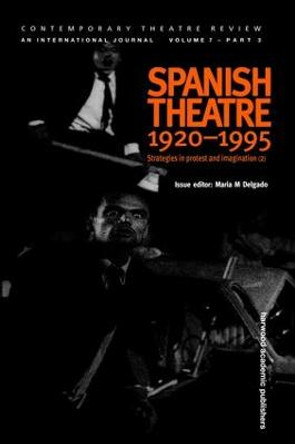 Spanish Theatre 1920-1995: Strategies in Protest and Imagination (2) by Maria M Delgado