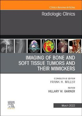Imaging of Bone and Soft Tissue Tumors and Mimickers, an Issue of Radiologic Clinics of North America by Garner
