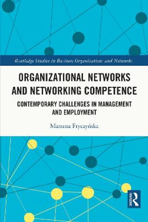 Organizational Networks and Networking Competence: Contemporary Challenges in Management and Employment by Marzena Fryczynska