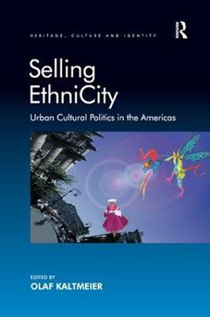 Selling EthniCity: Urban Cultural Politics in the Americas by Olaf Kaltmeier