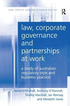 Law, Corporate Governance and Partnerships at Work: A Study of Australian Regulatory Style and Business Practice by Richard Mitchell