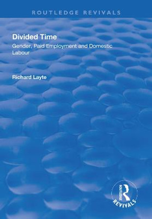 Divided Time: Gender, Paid Employment and Domestic Labour by Richard Layte