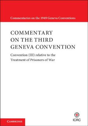 Commentary on the Third Geneva Convention 2 Volumes Paperback Set: Treatment of Prisoners of War by International Committee of the Red Cross