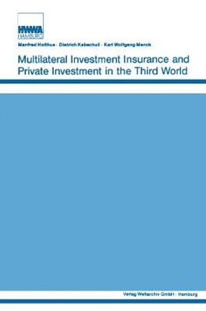 Multilateral Investment Insurance and Private Investment in the Third World by Manfred Holthus