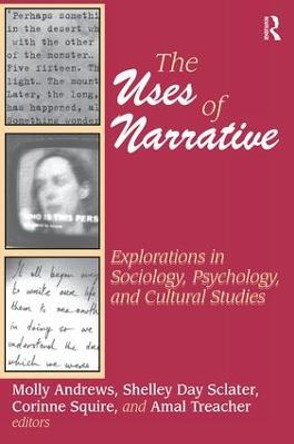 The Uses of Narrative: Explorations in Sociology, Psychology and Cultural Studies by Shelley Sclater